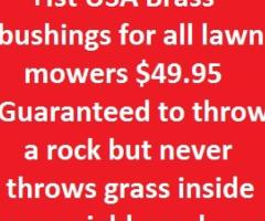 +Ist USA Brass bushings for all lawn mowers $49.95 Guaranteed to throw a rock.